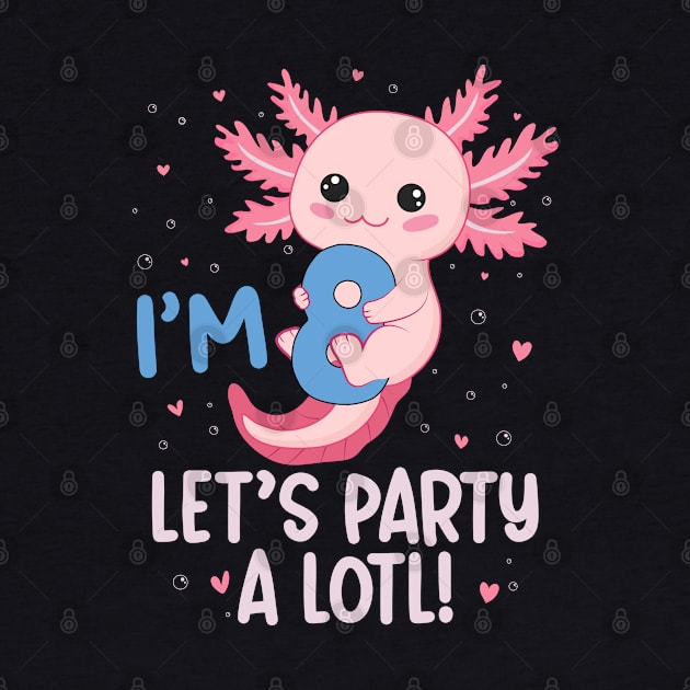 Funny 8th Birthday I'm 8 Years Old lets party Axolotl by Msafi